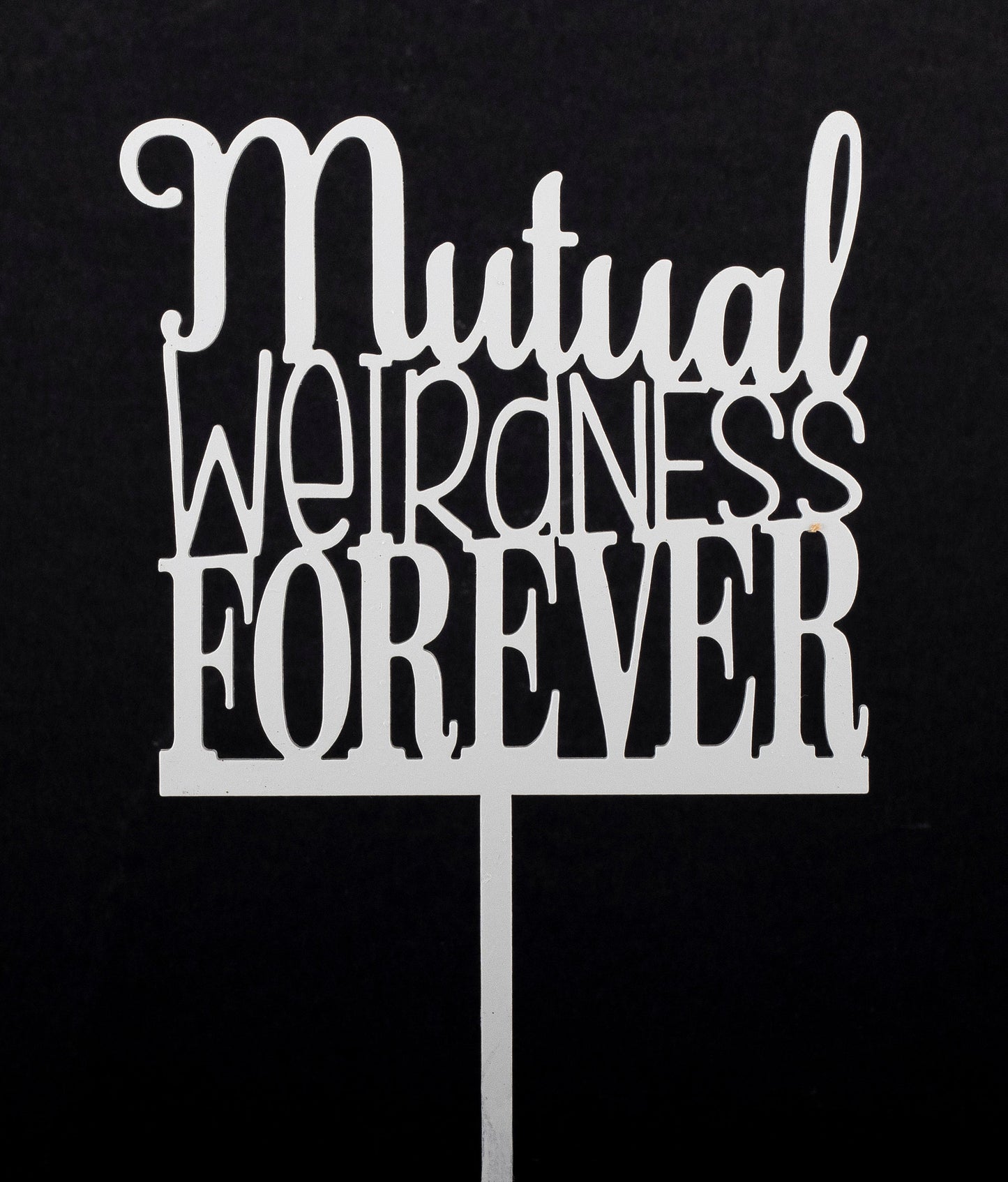 "Mutual Weirdness Forever"Cake Topper
