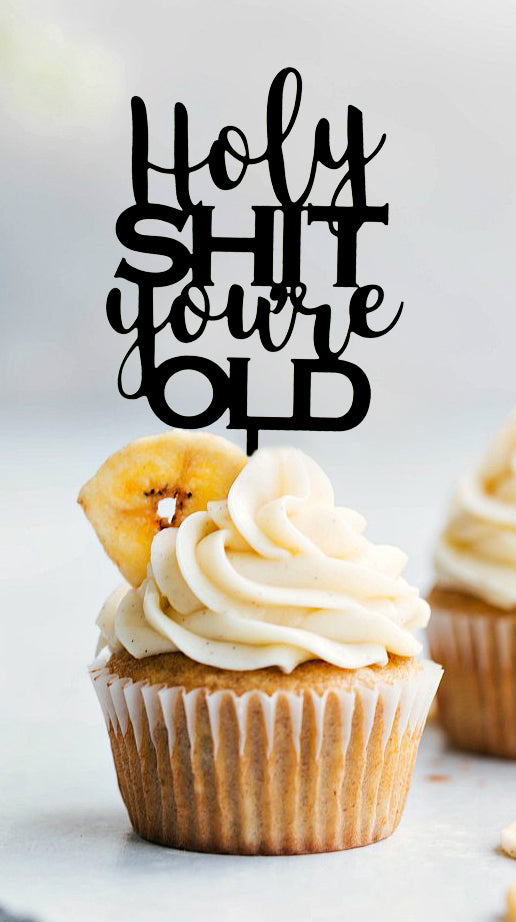 Holy Shit You're Old Cake Topper