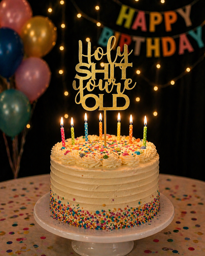 Holy Shit You're Old Cake Topper