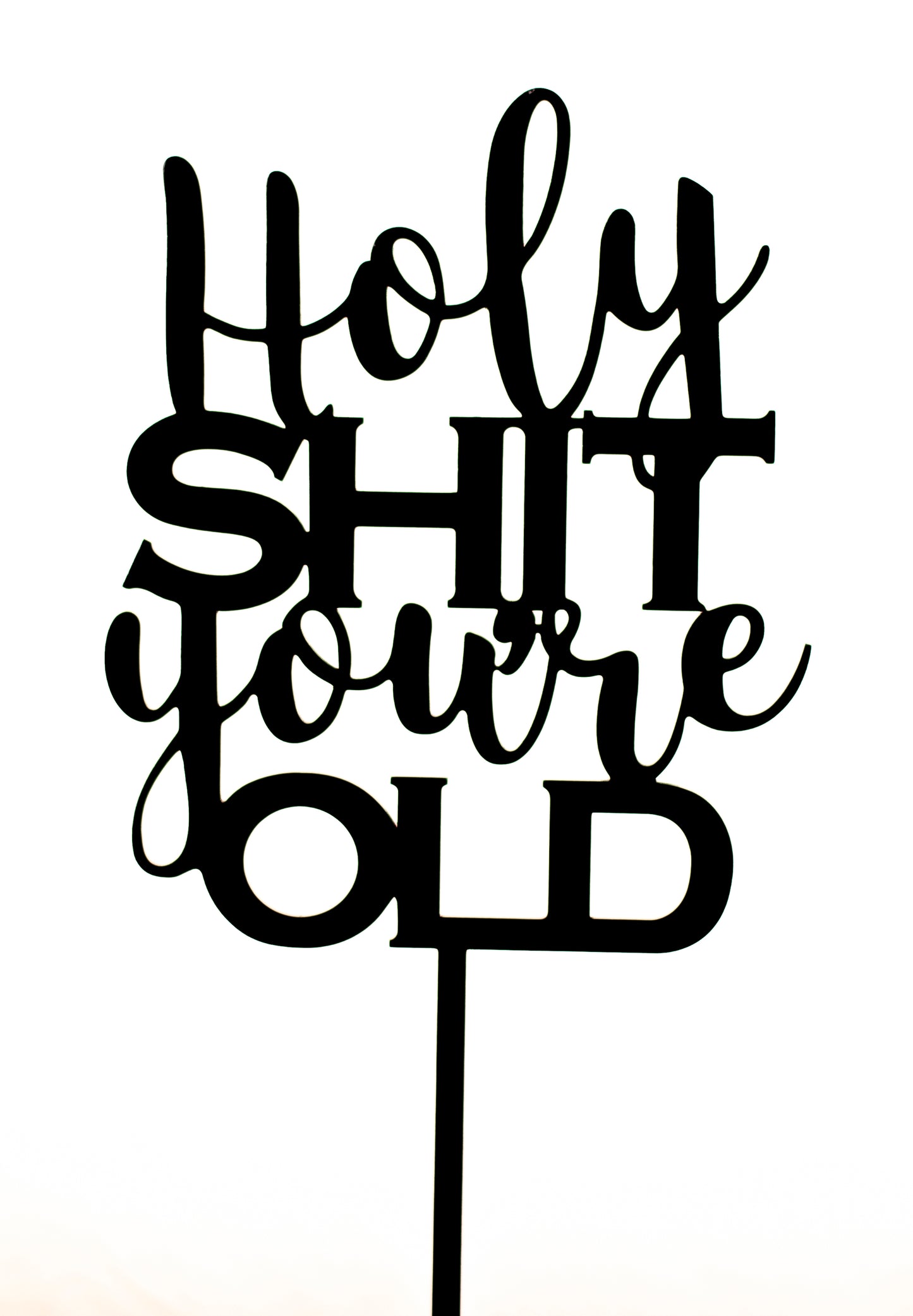 Holy Shit You're Old Cake Topper