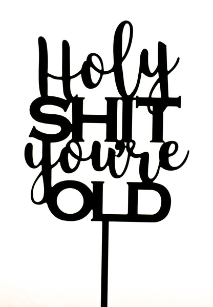 Holy Shit You're Old Cake Topper