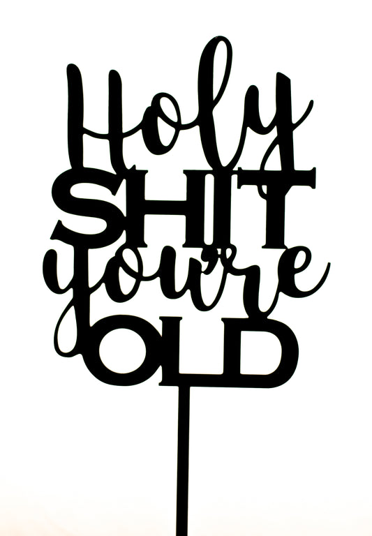 Holy Shit You're Old Cake Topper